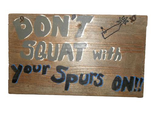 Don't Squat with your Spurs On Wood Sign